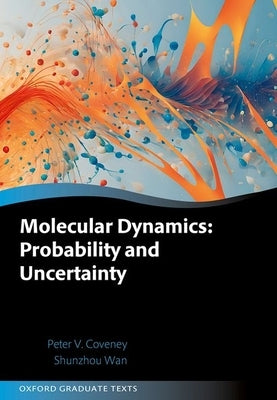 Molecular Dynamics: Probability and Uncertainty by Coveney, Peter V.