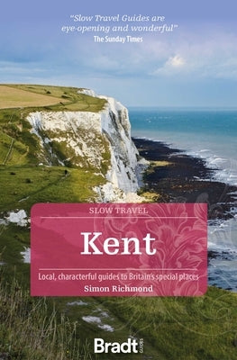 Kent: Local, Characterful Guides to Britain's Special Places by Richmond, Simon