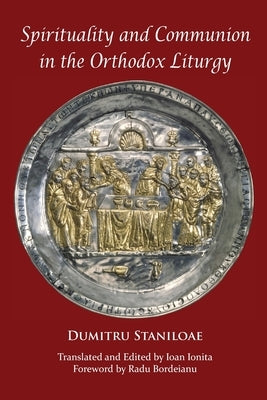 Spirituality and Communion in the Orthodox Liturgy by Staniloae, Dumitru