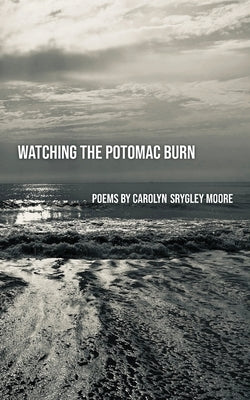Watching the Potomac Burn by Srygley-Moore, Carolyn