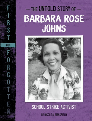 The Untold Story of Barbara Rose Johns: School Strike Activist by Mansfield, Nicole A.