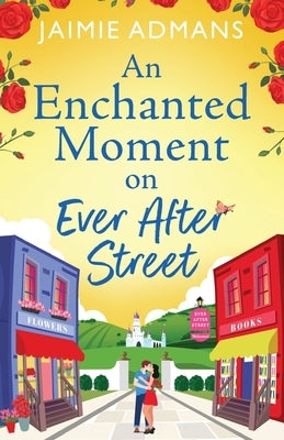 An Enchanted Moment on Ever After Street by Admans, Jaimie