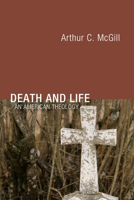 Death and Life by McGill, Arthur C.