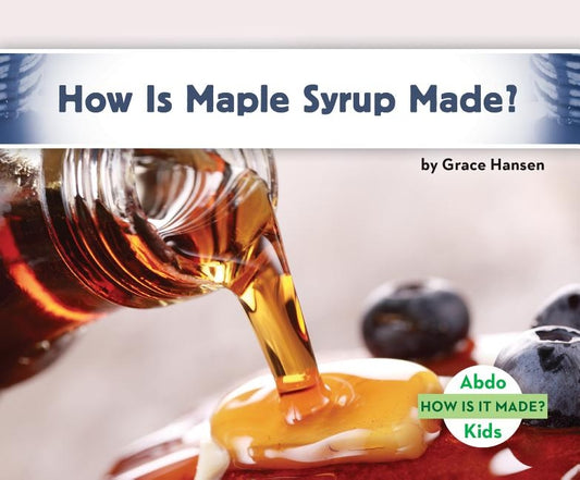 How Is Maple Syrup Made? by Hansen, Grace