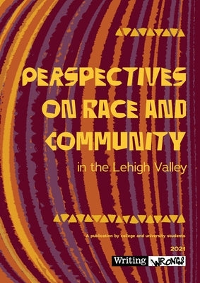 Perspectives on Race and Community in the Lehigh Valley by Staff, Writing Wrongs