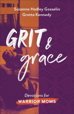 Grit and Grace: Devotions for Warrior Moms by Gosselin, Suzanne Hadley