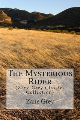 The Mysterious Rider: (Zane Grey Classics Collection) by Grey, Zane