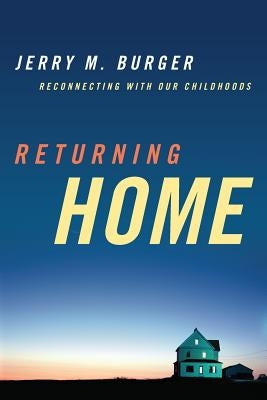 Returning Home: Reconnecting with Our Childhoods by Burger, Jerry M.