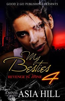 My Besties 4: Revenge is mine by Hill, Asia