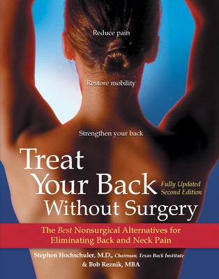 Treat Your Back Without Surgery: The Best Nonsurgical Alternatives for Eliminating Back and Neck Pain by Hochschuler, Stephen