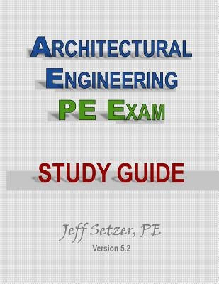 Architectural Engineering PE Exam Study Guide by Setzer, Jeff