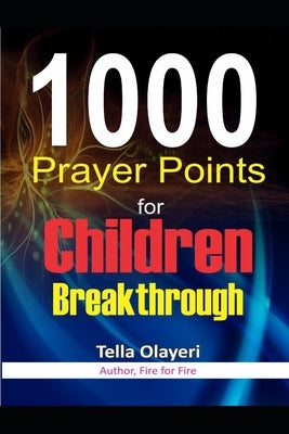 1000 Prayer Points for Children Breakthrough by Olayeri, Tella