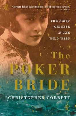 The Poker Bride: The First Chinese in the Wild West by Corbett, Christopher