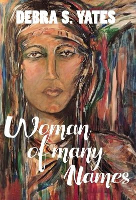 Woman Of Many Names by Yates, Debra S.