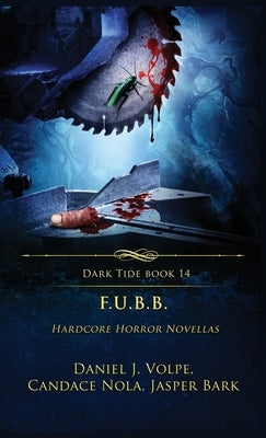 F.U.B.B.: Hardcore Horror Novellas by Volpe, Daniel J.