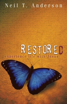 Restored - Experience Life with Jesus by Anderson, Neil T.