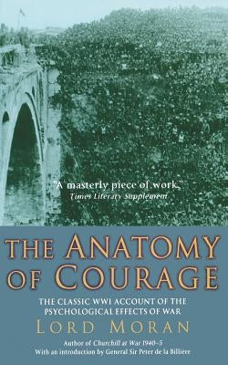 The Anatomy of Courage: The Classic Wwi Study of the Psychological Effects of War by Watson, Charles