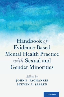 Handbook of Evidence-Based Mental Health Practice with Sexual and Gender Minorities by Pachankis, John E.