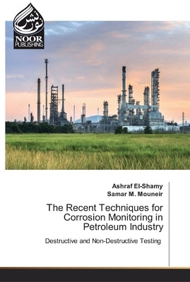 The Recent Techniques for Corrosion Monitoring in Petroleum Industry by El-Shamy, Ashraf