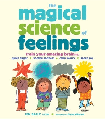 The Magical Science of Feelings: Train Your Amazing Brain to Quiet Anger, Soothe Sadness, Calm Worry, and Share Joy by Daily, Jen