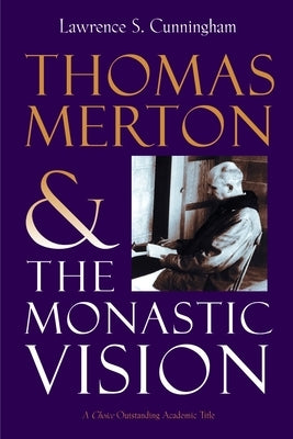 Thomas Merton and the Monastic Vision by Cunningham, Lawrence S.