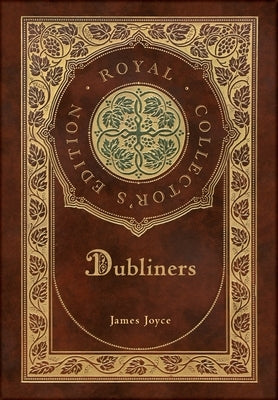 Dubliners (Royal Collector's Edition) (Case Laminate Hardcover with Jacket) by Joyce, James