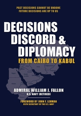 Decisions, Discord & Diplomacy: From Cairo to Kabul by Fallon, William J.