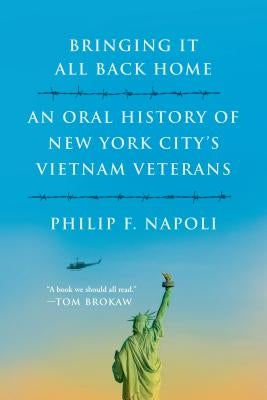 Bringint It All Back Home: An Oral History of New York City's Vietnam Veterans by Napoli, Philip F.