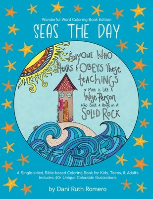 Seas the Day - Single-sided Bible-based Coloring Book with Scripture for Kids, Teens, and Adults, 40+ Unique Colorable Illustrations by Romero, Dani R.