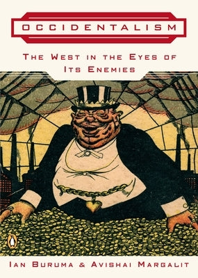 Occidentalism: The West in the Eyes of Its Enemies by Buruma, Ian