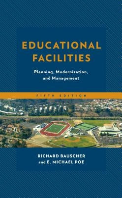 Educational Facilities: Planning, Modernization, and Management, 5th Edition by Bauscher, Richard