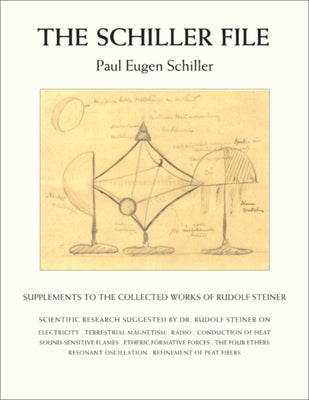 The Schiller File: Supplements to the Collected Works of Rudolf Steiner by Schiller, Paul-Eugen