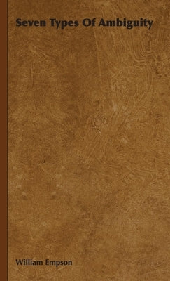 Seven Types Of Ambiguity by Empson, William