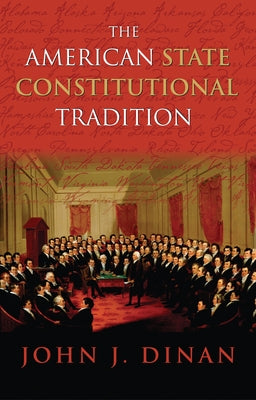 The American State Constitutional Tradition by Dinan, John J.