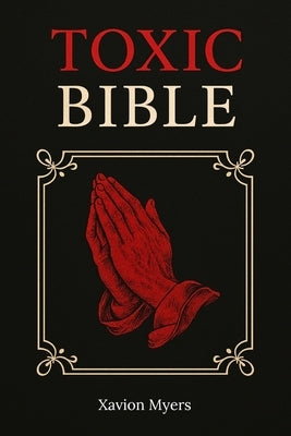 Toxic Bible: Street-Smart Wisdom to Navigate Toxic Relationships with Confidence and Finesse by Myers, Xavion