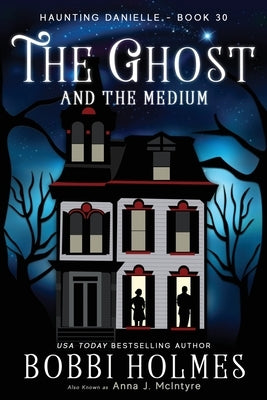 The Ghost and the Medium by Holmes, Bobbi