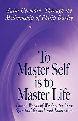 To Master Self Is to Master Life by Burley, Philip