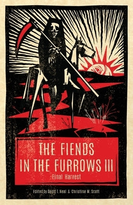 The Fiends in the Furrows III: Final Harvest by Neal, David T.