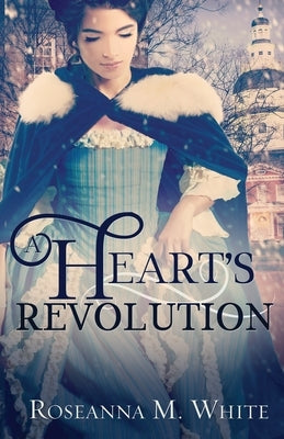 A Heart's Revolution by White, Roseanna M.