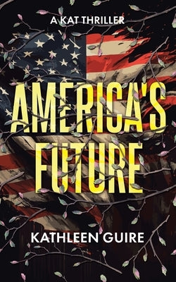 America's Future: A Kat Thriller by Guire, Kathleen