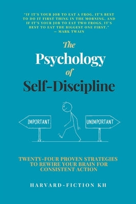 The Psychology of Self-Discipline: Twenty-Four Proven Strategies to Rewire Your Brain for Consistent Action by Say, Sakda