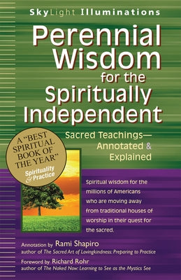 Perennial Wisdom for the Spiritually Independent: Sacred Teachings--Annotated & Explained by Shapiro, Rami