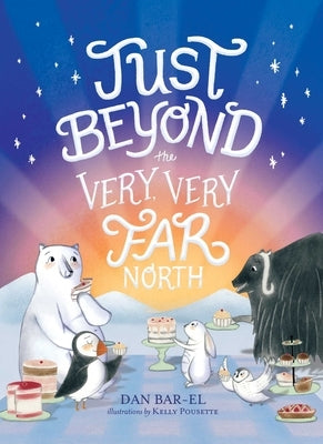 Just Beyond the Very, Very Far North by Bar-El, Dan