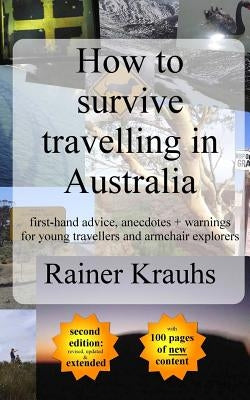 How to survive travelling in Australia: first-hand advice, anecdotes + warnings for young travelers by Krauhs, Rainer