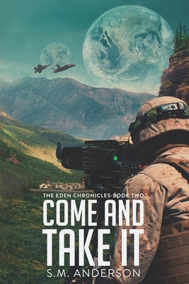 Come and Take It: The Eden Chronicles - Book Two by Anderson, S. M.