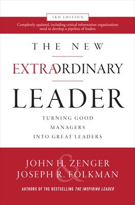 The New Extraordinary Leader: Turning Good Managers Into Great Leaders by Zenger, John H.