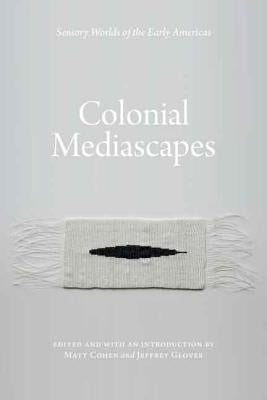 Colonial Mediascapes by Cohen, Matt