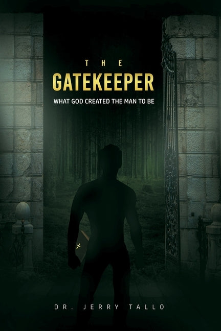 The Gatekeeper: What God Created the Man to Be by Tallo, Jerry