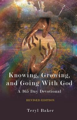 Knowing, Growing, and Going With God by Baker, Teryl