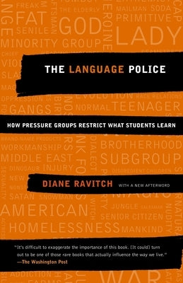The Language Police: How Pressure Groups Restrict What Students Learn by Ravitch, Diane